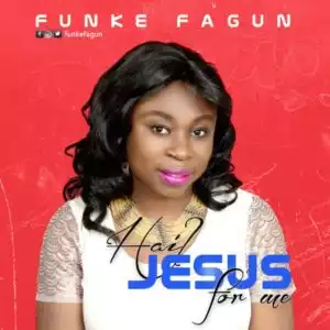 Funke Fagun - Hail Jesus For Me